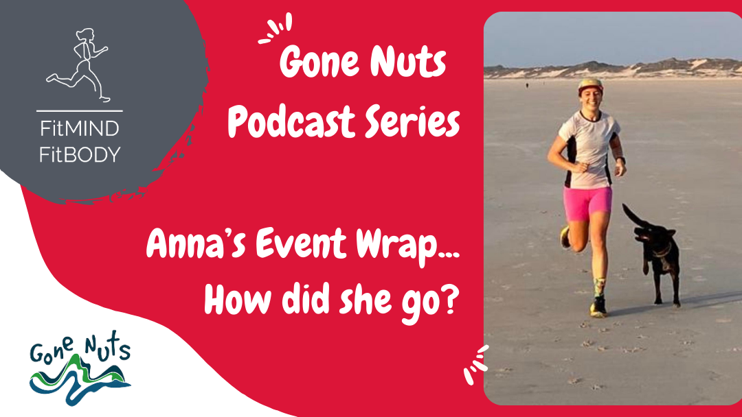 Episode 316 – Gone Nuts Series Wrap up – Anna Speirs – Conquering the Gone Nuts Ultra