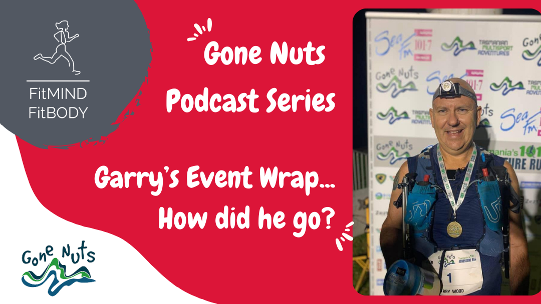 Episode 302 – Gone Nuts Series Wrap up – Garry Wood – Triumph and Trials: Garry’s ‘Gone Nuts’ Reflections