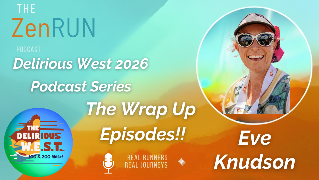Episode 630 – Delirious Wrap – Brutal, Beautiful & Unforgettable – Eve Knudson’s Delirious WEST 100-Mile Journey
